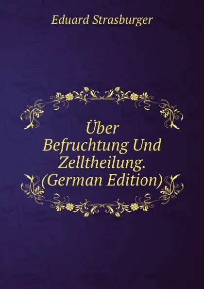 Обложка книги Uber Befruchtung Und Zelltheilung. (German Edition), Eduard Strasburger