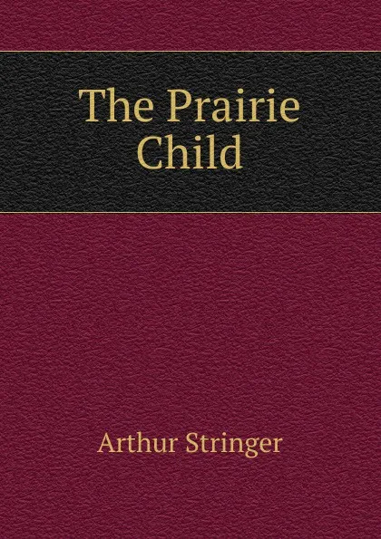 Обложка книги The Prairie Child, Stringer Arthur