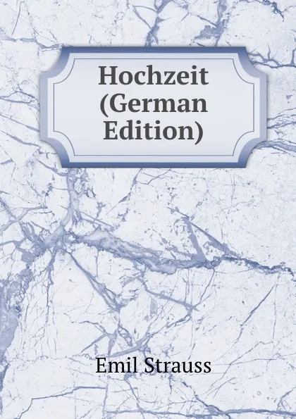 Обложка книги Hochzeit (German Edition), Emil Strauss