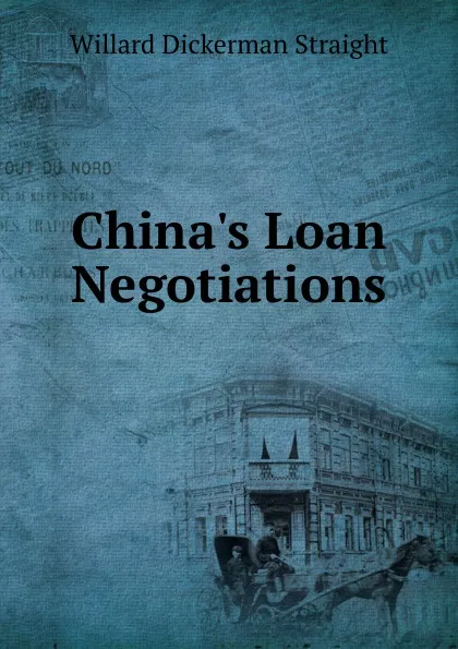 Обложка книги China.s Loan Negotiations, Willard Dickerman Straight