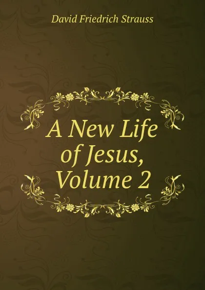 Обложка книги A New Life of Jesus, Volume 2, David Friedrich Strauss