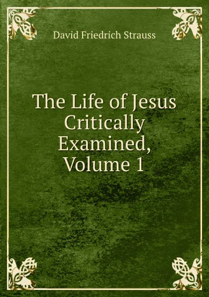 Обложка книги The Life of Jesus Critically Examined, Volume 1, David Friedrich Strauss