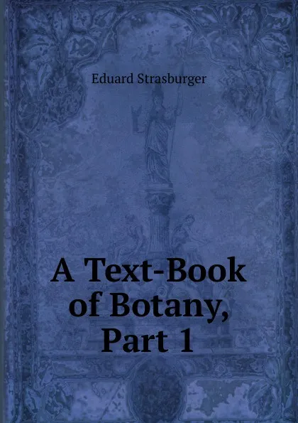 Обложка книги A Text-Book of Botany, Part 1, Eduard Strasburger