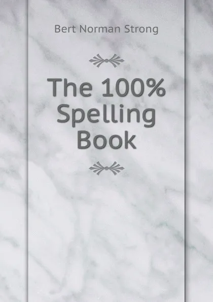 Обложка книги The 100. Spelling Book, Bert Norman Strong