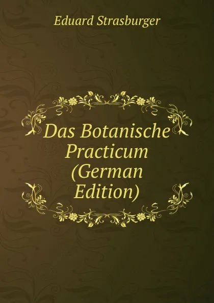 Обложка книги Das Botanische Practicum (German Edition), Eduard Strasburger