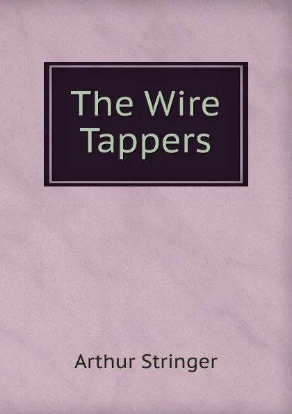 Обложка книги The Wire Tappers, Stringer Arthur