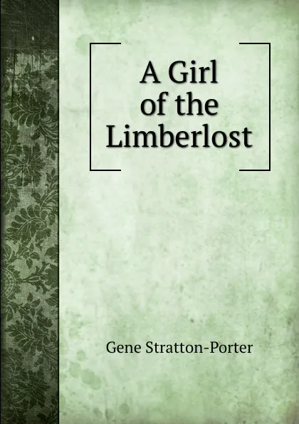 Обложка книги A Girl of the Limberlost, Gene Stratton-Porter