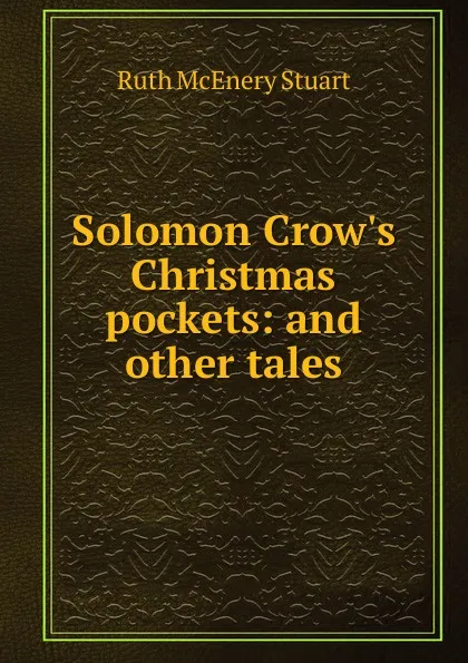 Обложка книги Solomon Crow.s Christmas pockets: and other tales, Ruth McEnery Stuart