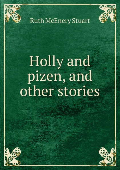 Обложка книги Holly and pizen, and other stories, Ruth McEnery Stuart