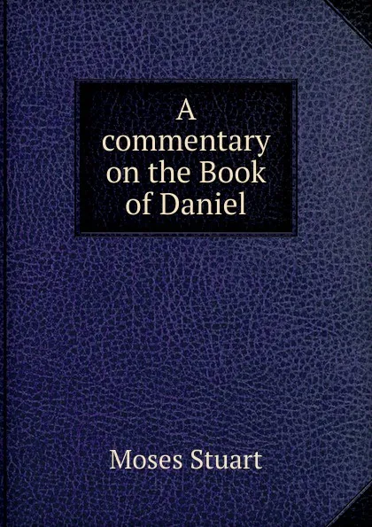 Обложка книги A commentary on the Book of Daniel, Moses Stuart