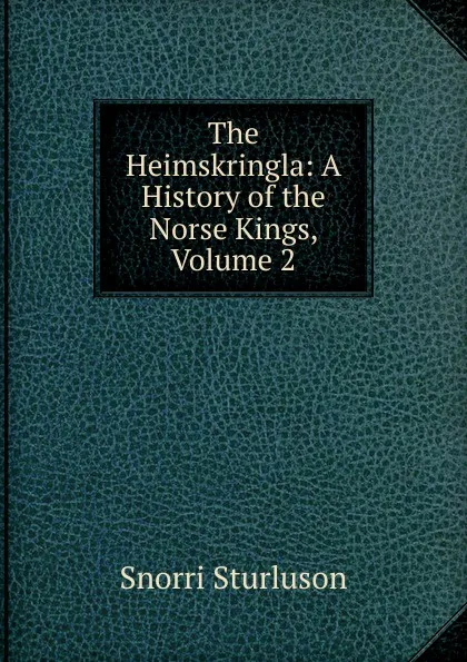 Обложка книги The Heimskringla: A History of the Norse Kings, Volume 2, Snorri Sturluson