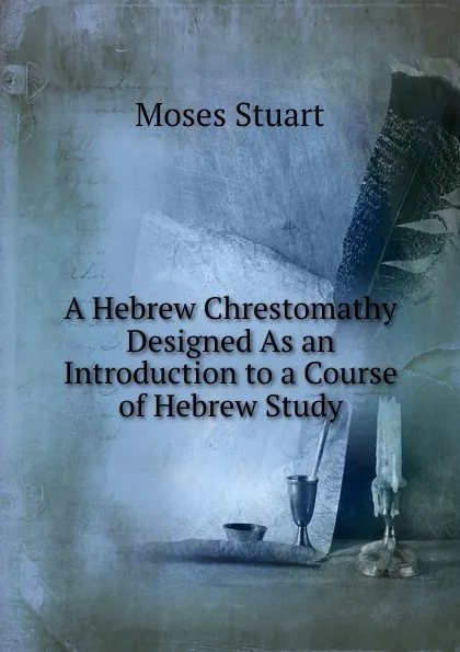 Обложка книги A Hebrew Chrestomathy Designed As an Introduction to a Course of Hebrew Study, Moses Stuart