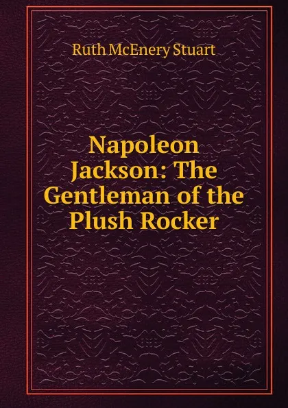 Обложка книги Napoleon Jackson: The Gentleman of the Plush Rocker, Ruth McEnery Stuart