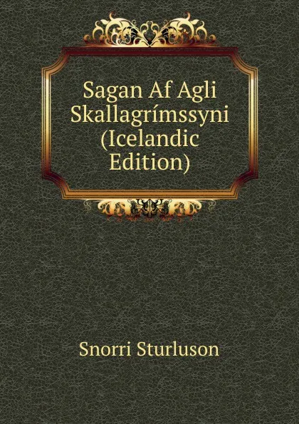 Обложка книги Sagan Af Agli Skallagrimssyni (Icelandic Edition), Snorri Sturluson