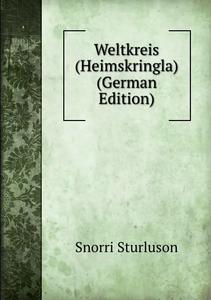 Обложка книги Weltkreis (Heimskringla) (German Edition), Snorri Sturluson