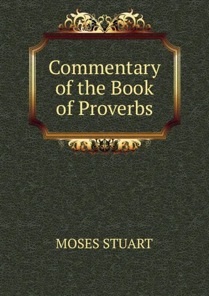 Обложка книги Commentary of the Book of Proverbs, Moses Stuart