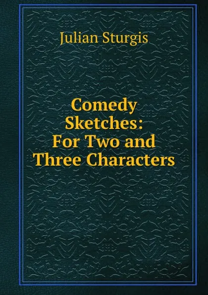 Обложка книги Comedy Sketches: For Two and Three Characters, Julian Sturgis