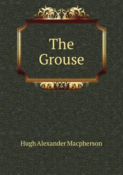 Обложка книги The Grouse, Hugh Alexander Macpherson