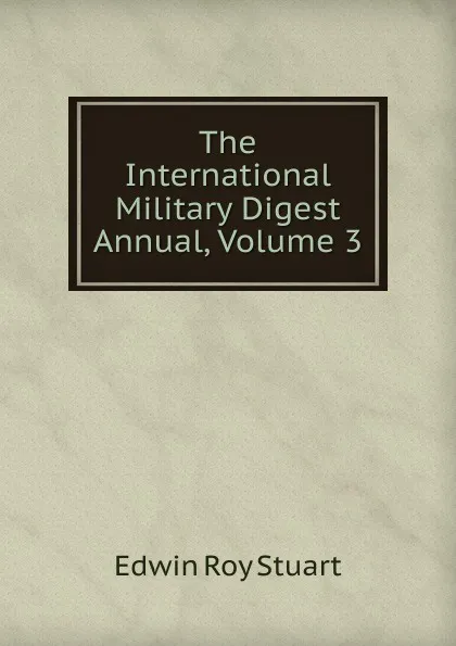 Обложка книги The International Military Digest Annual, Volume 3, Edwin Roy Stuart