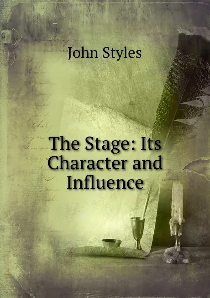 Обложка книги The Stage: Its Character and Influence, John Styles