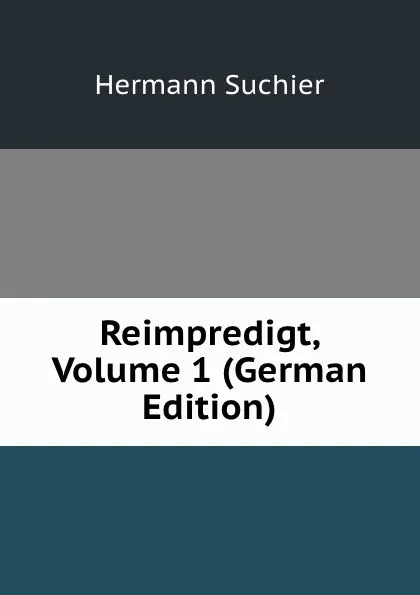 Обложка книги Reimpredigt, Volume 1 (German Edition), Hermann Suchier