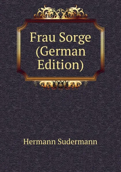Обложка книги Frau Sorge (German Edition), Sudermann Hermann
