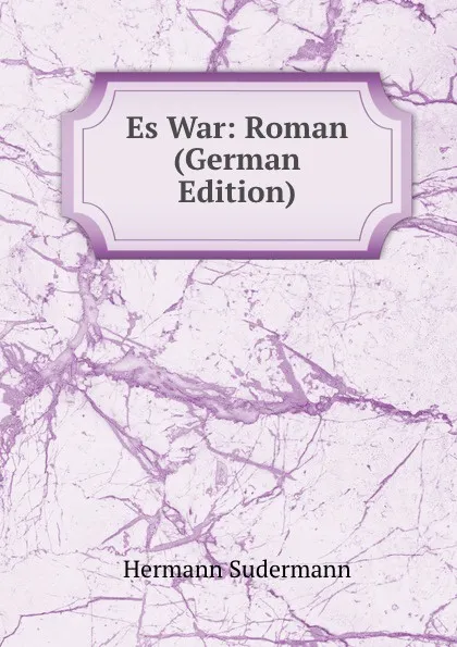 Обложка книги Es War: Roman (German Edition), Sudermann Hermann