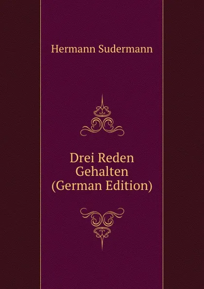 Обложка книги Drei Reden Gehalten (German Edition), Sudermann Hermann