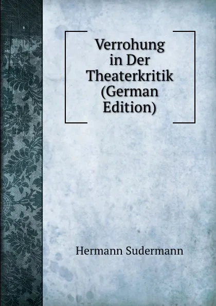 Обложка книги Verrohung in Der Theaterkritik (German Edition), Sudermann Hermann