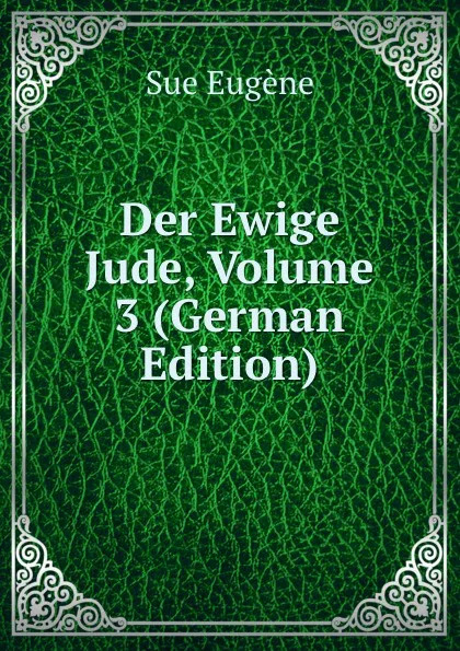 Обложка книги Der Ewige Jude, Volume 3 (German Edition), Sue Eugène