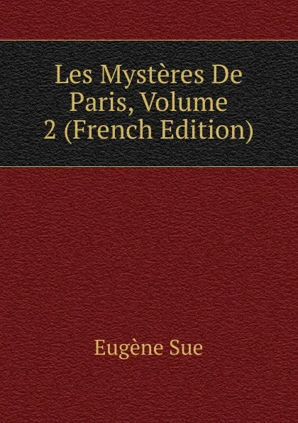 Обложка книги Les Mysteres De Paris, Volume 2 (French Edition), Sue Eugène