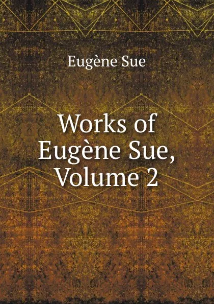 Обложка книги Works of Eugene Sue, Volume 2, Sue Eugène
