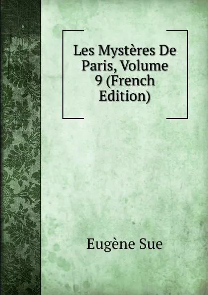 Обложка книги Les Mysteres De Paris, Volume 9 (French Edition), Sue Eugène