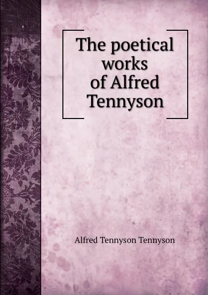 Обложка книги The poetical works of Alfred Tennyson, Alfred Tennyson