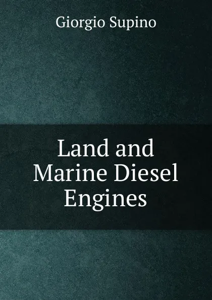 Обложка книги Land and Marine Diesel Engines, Giorgio Supino