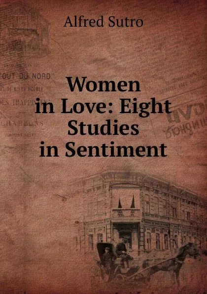 Обложка книги Women in Love: Eight Studies in Sentiment, Alfred Sutro