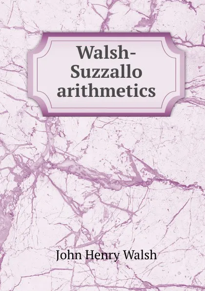 Обложка книги Walsh-Suzzallo arithmetics, John Henry Walsh