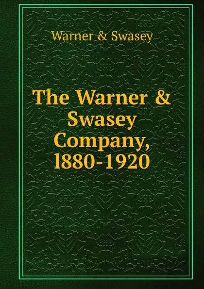 Обложка книги The Warner . Swasey Company, l880-1920, Warner and Swasey