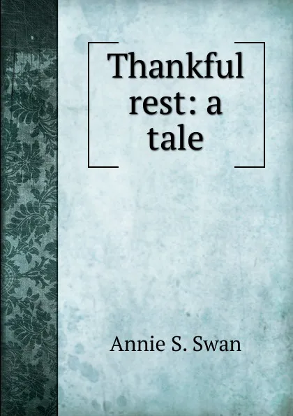 Обложка книги Thankful rest: a tale, Annie S. Swan