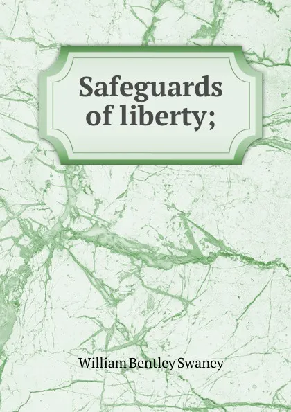 Обложка книги Safeguards of liberty;, William Bentley Swaney