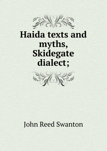 Обложка книги Haida texts and myths, Skidegate dialect;, John Reed Swanton