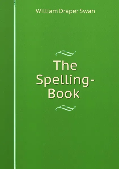 Обложка книги The Spelling-Book ., William Draper Swan