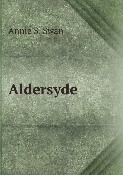 Обложка книги Aldersyde, Annie S. Swan