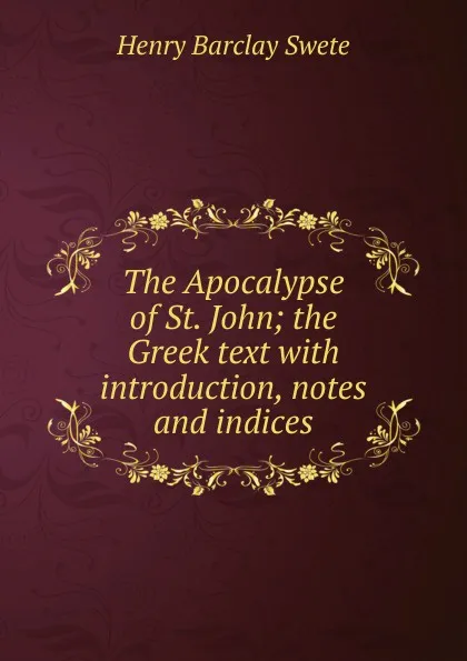 Обложка книги The Apocalypse of St. John; the Greek text with introduction, notes and indices, Henry Barclay Swete