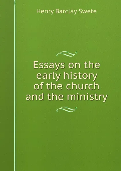 Обложка книги Essays on the early history of the church and the ministry, Henry Barclay Swete