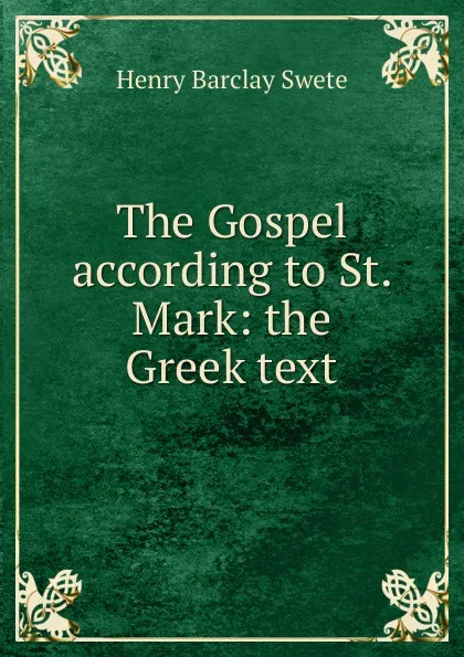 Обложка книги The Gospel according to St. Mark: the Greek text, Henry Barclay Swete