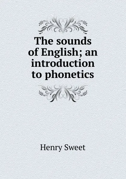 Обложка книги The sounds of English; an introduction to phonetics, Henry Sweet