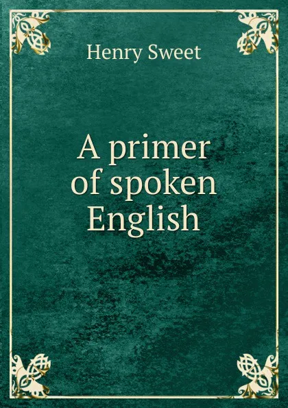 Обложка книги A primer of spoken English, Henry Sweet