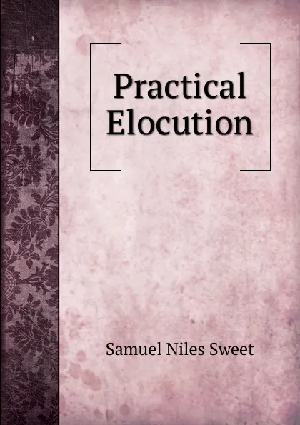 Обложка книги Practical Elocution, Samuel Niles Sweet