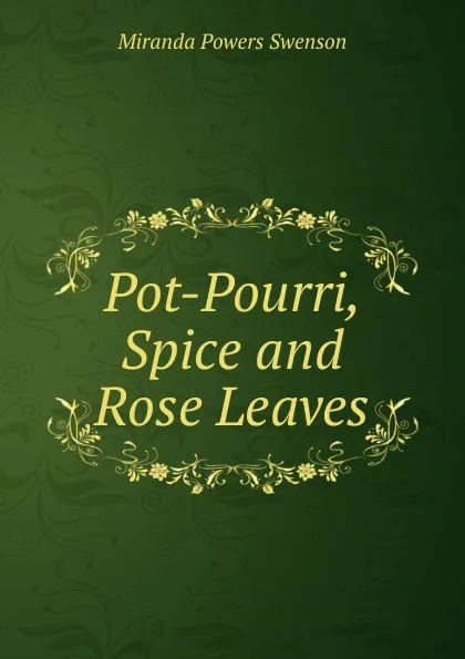 Обложка книги Pot-Pourri, Spice and Rose Leaves, Miranda Powers Swenson